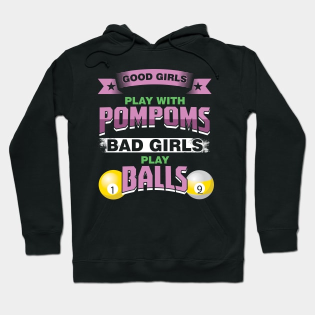 Funny Good Girls Play With PomPoms Bad Girls Play Balls Hoodie by woormle